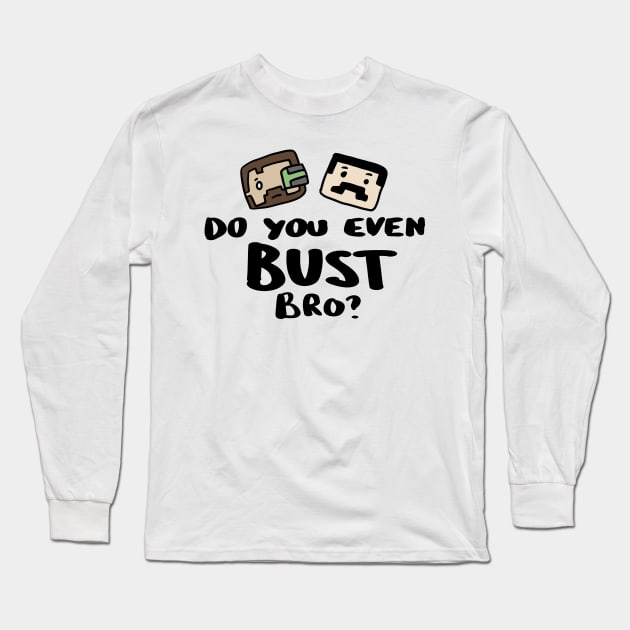 Do you even Bust Bro? Long Sleeve T-Shirt by archillustrates